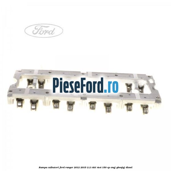 Rampa culbutori Ford Ranger 2012-2015 2.2 TDCi 4x4 150 cp ENQJ, GBVAJQJ diesel