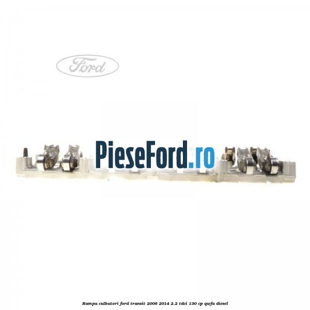 Rampa culbutori Ford Transit 2006-2014 2.2 TDCi 130 cp Rampa culbutori Ford Transit 2006-2014 2.2 TDCi 130 cp QWFA diesel