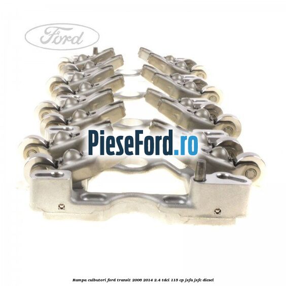 Rampa culbutori Ford Transit 2006-2014 2.4 TDCi 115 cp JXFA, JXFC diesel