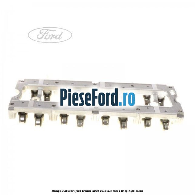 Rampa culbutori Ford Transit 2006-2014 2.4 TDCi 140 cp H9FB diesel