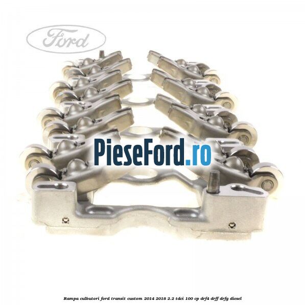 Rampa culbutori Ford Transit Custom 2014-2018 2.2 TDCi 100 cp DRF4, DRFF, DRFG diesel