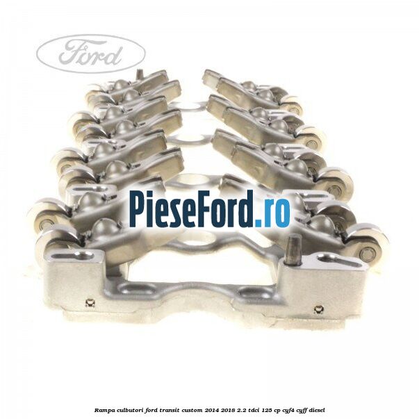 Rampa culbutori Ford Transit Custom 2014-2018 2.2 TDCi 125 cp CYF4, CYFF diesel