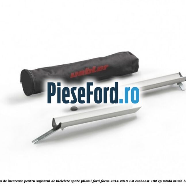 Rampa de incarcare pentru suportul de biciclete spate, pliabil Ford Focus 2014-2018 1.5 EcoBoost 182 cp M9DA, M9DB benzina