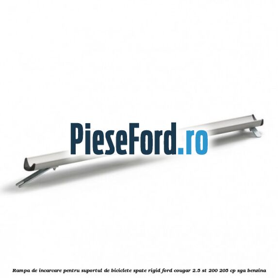 Rampa de incarcare pentru suportul de biciclete spate, rigid Ford Cougar 2.5 ST 200 205 cp SGA benzina