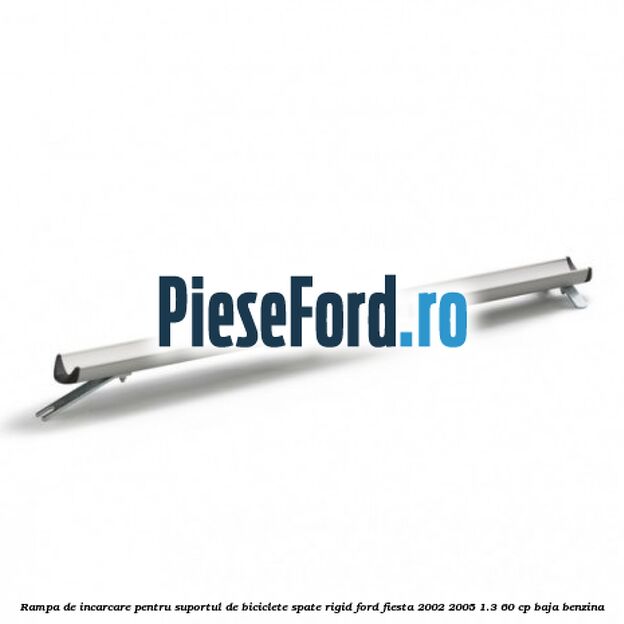 Rampa de incarcare pentru suportul de biciclete spate, rigid Ford Fiesta 2002-2005 1.3 60 cp BAJA benzina
