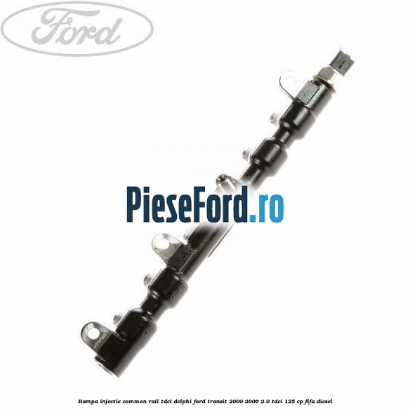 Rampa injectie common rail TDCI Delphi Ford Transit 2000-2006 2.0 TDCi 125 cp FIFA diesel