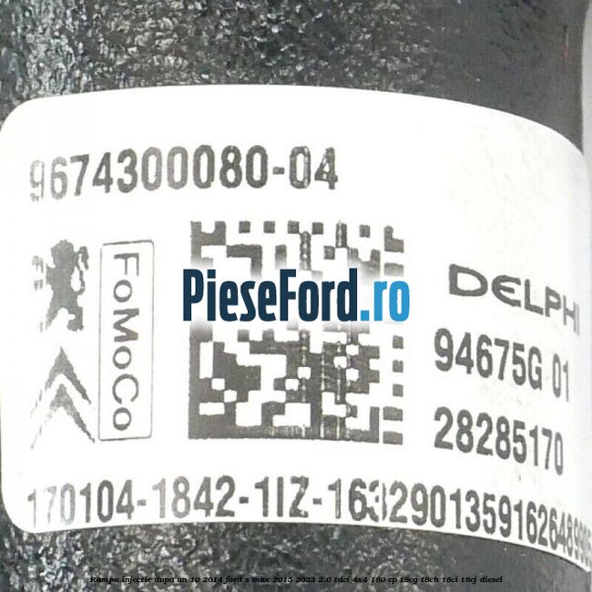 Rampa injectie dupa an 10/2014 Ford S-Max 2015-2023 2.0 TDCi 4x4 180 cp Rampa injectie dupa an 10/2014 Ford S-Max 2015-2023 2.0 TDCi 4x4 180 cp T8CG, T8CH, T8CI, T8CJ diesel