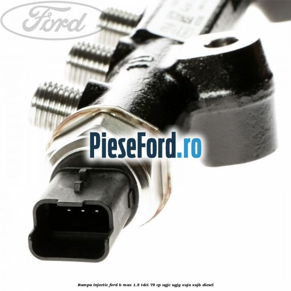 Rampa injectie Ford B-Max 1.5 TDCi 75 cp UGJC, UGJG, XUJA, XUJB diesel