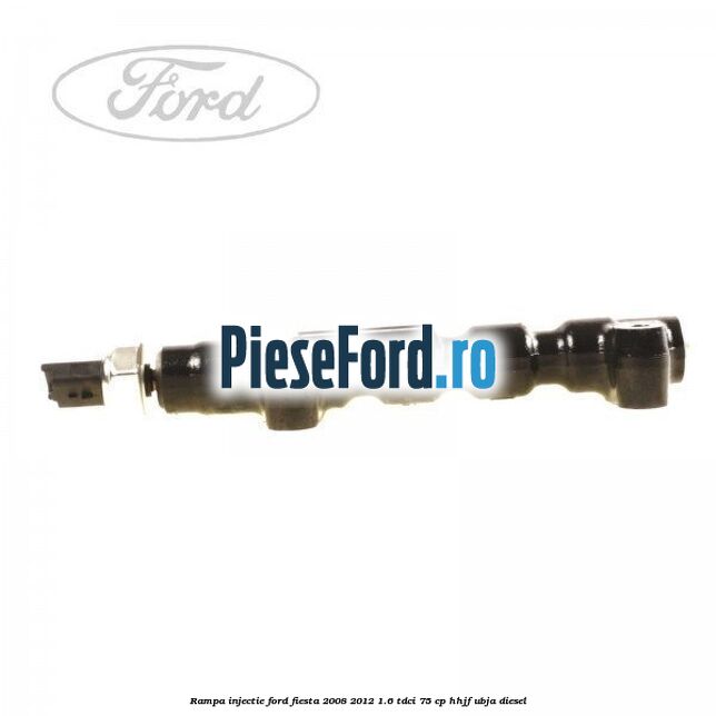 Rampa injectie Ford Fiesta 2008-2012 1.6 TDCi 75 cp HHJF, UBJA diesel
