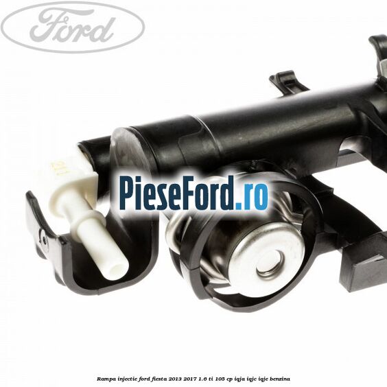 Rampa injectie Ford Fiesta 2013-2017 1.6 Ti 105 cp IQJA, IQJC, IQJE benzina
