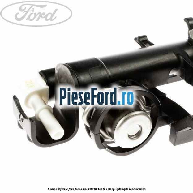 Rampa injectie Ford Focus 2014-2018 1.6 Ti 105 cp Rampa injectie Ford Focus 2014-2018 1.6 Ti 105 cp IQDA, IQDB, IQDC benzina