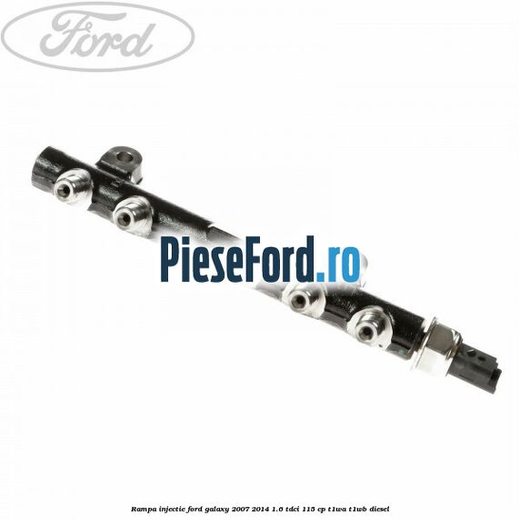 Rampa injectie Ford Galaxy 2007-2014 1.6 TDCi 115 cp T1WA, T1WB diesel