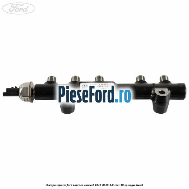 Rampa injectie Ford Tourneo Connect 2013-2018 1.5 TDCi 75 cp Rampa injectie Ford Tourneo Connect 2013-2018 1.5 TDCi 75 cp XUGA diesel