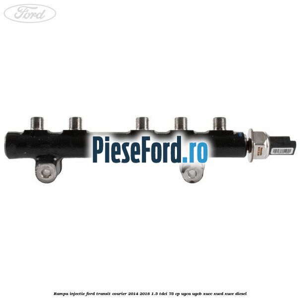 Rampa injectie Ford Transit Courier 2014-2018 1.5 TDCi 75 cp Rampa injectie Ford Transit Courier 2014-2018 1.5 TDCi 75 cp UGCA, UGCB, XUCC, XUCD, XUCE diesel