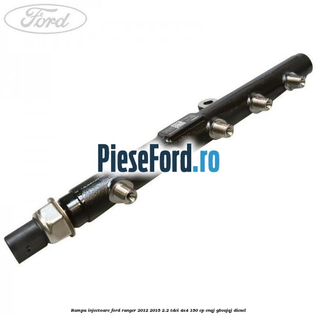 Rampa injectoare Ford Ranger 2012-2015 2.2 TDCi 4x4 150 cp ENQJ, GBVAJQJ diesel