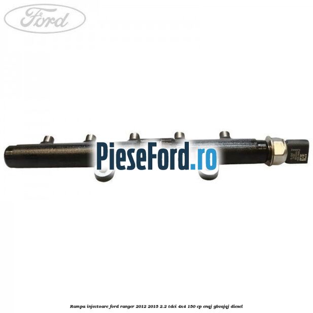 Rampa injectoare Ford Ranger 2012-2015 2.2 TDCi 4x4 150 cp ENQJ, GBVAJQJ diesel