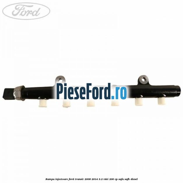 Rampa injectoare Ford Transit 2006-2014 3.2 TDCi 200 cp SAFA, SAFB diesel