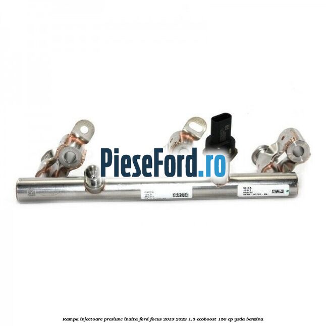 Rampa injectoare presiune inalta Ford Focus 2019-2023 1.5 EcoBoost 150 cp YZDA benzina