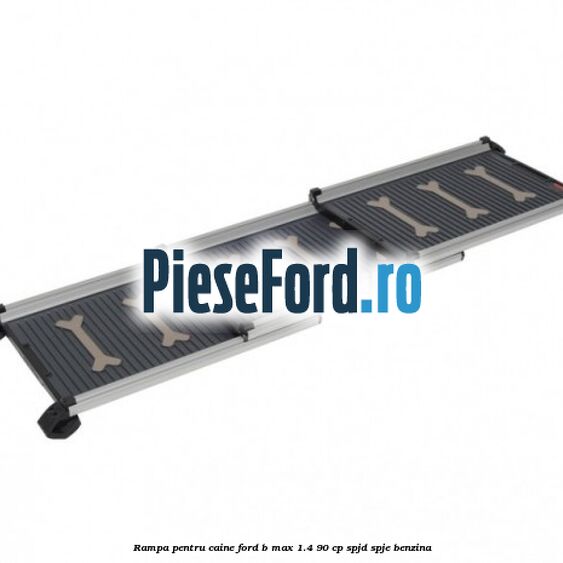 Rampa pentru caine Ford B-Max 1.4 90 cp SPJD, SPJE benzina