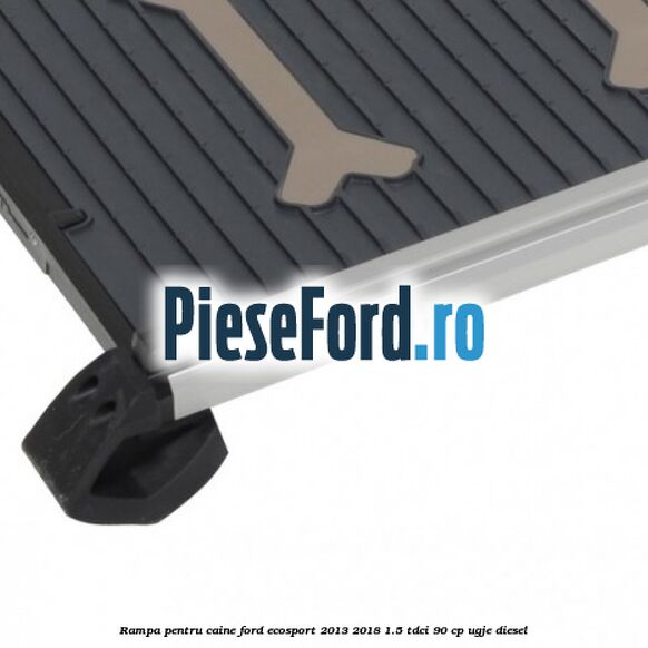 Rampa pentru caine Ford EcoSport 2013-2018 1.5 TDCi 90 cp Rampa pentru caine Ford EcoSport 2013-2018 1.5 TDCi 90 cp UGJE diesel