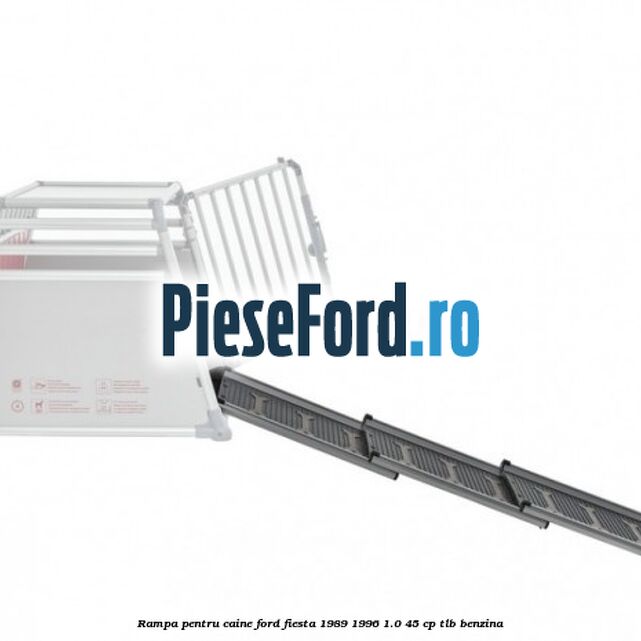 Rampa pentru caine Ford Fiesta 1989-1996 1.0 45 cp TLB benzina