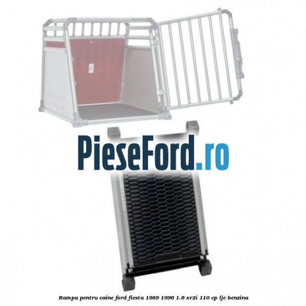 Rampa pentru caine Ford Fiesta 1989-1996 1.6 XR2i 110 cp LJC benzina