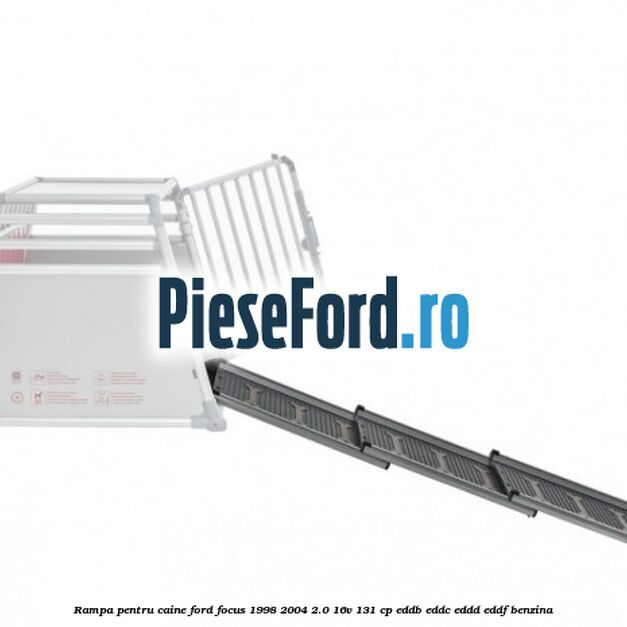 Rampa pentru caine Ford Focus 1998-2004 2.0 16V 131 cp Rampa pentru caine Ford Focus 1998-2004 2.0 16V 131 cp EDDB, EDDC, EDDD, EDDF benzina