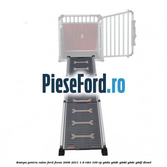 Rampa pentru caine Ford Focus 2008-2011 1.6 TDCi 109 cp G8DA, G8DB, G8DD, G8DE, G8DF diesel