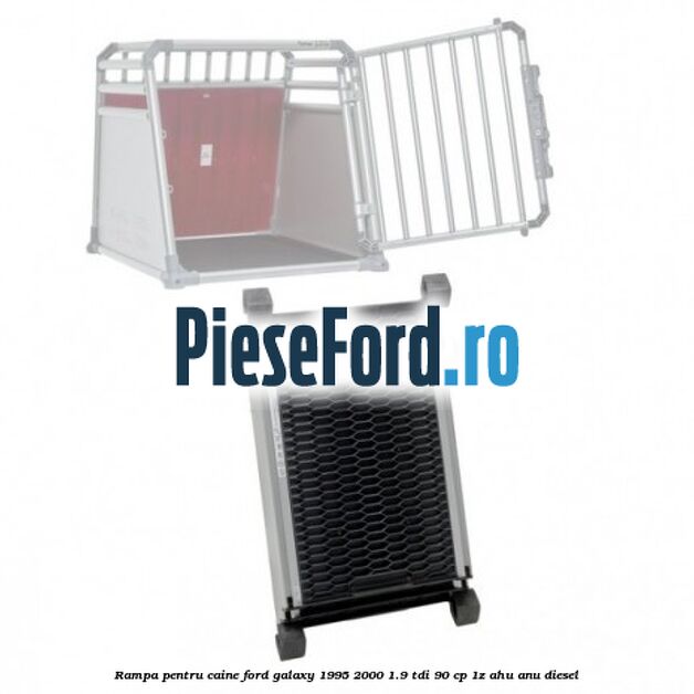 Rampa pentru caine Ford Galaxy 1995-2000 1.9 TDI 90 cp 1Z, AHU, ANU diesel