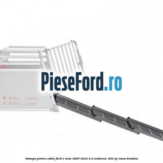 Rampa pentru caine Ford S-Max 2007-2014 2.0 EcoBoost 203 cp Rampa pentru caine Ford S-Max 2007-2014 2.0 EcoBoost 203 cp TNWA benzina