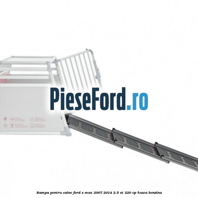 Rampa pentru caine Ford S-Max 2007-2014 2.5 ST 220 cp HUWA benzina