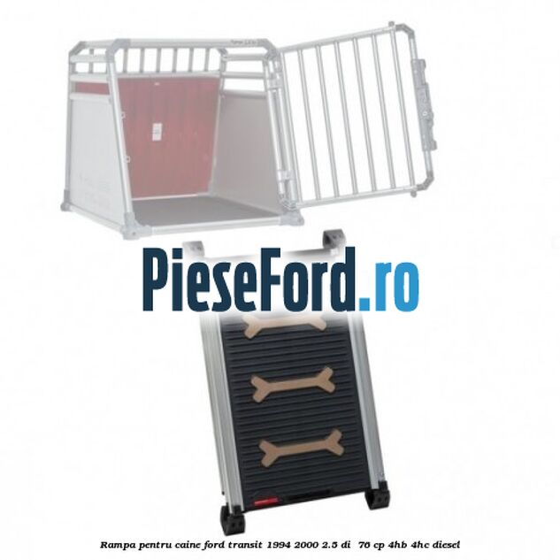 Rampa pentru caine Ford Transit 1994-2000 2.5 DI 76 cp Rampa pentru caine Ford Transit 1994-2000 2.5 DI 76 cp 4HB, 4HC diesel