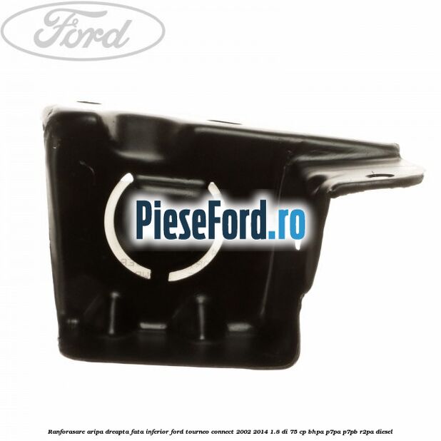 Ranforasare aripa dreapta fata inferior Ford Tourneo Connect 2002-2014 1.8 Di 75 cp BHPA, P7PA, P7PB, R2PA diesel