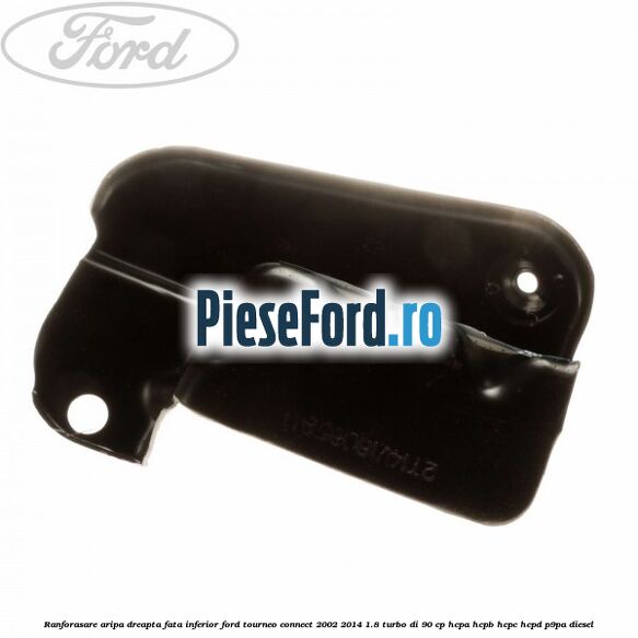 Ranforasare aripa dreapta fata inferior Ford Tourneo Connect 2002-2014 1.8 Turbo Di 90 cp HCPA, HCPB, HCPC, HCPD, P9PA diesel