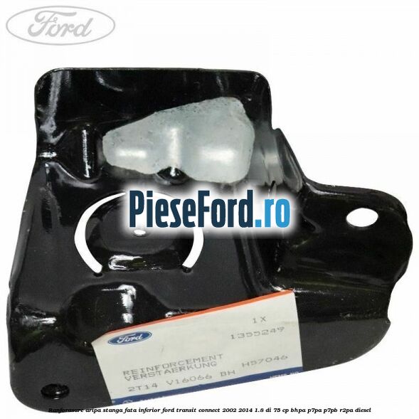Ranforasare aripa stanga fata inferior Ford Transit Connect 2002-2014 1.8 Di 75 cp BHPA, P7PA, P7PB, R2PA diesel