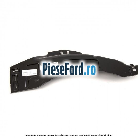 Ranforsare aripa fata dreapta Ford Edge 2019-2022 2.0 EcoBlue AWD 238 cp YLCA, YLCB diesel