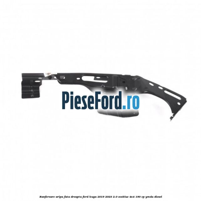 Ranforsare aripa fata dreapta Ford Kuga 2019-2023 2.0 EcoBlue 4x4 190 cp YMDA diesel