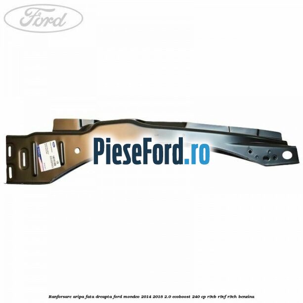 Ranforsare aripa fata dreapta Ford Mondeo 2014-2018 2.0 EcoBoost 240 cp R9CB, R9CF, R9CH benzina