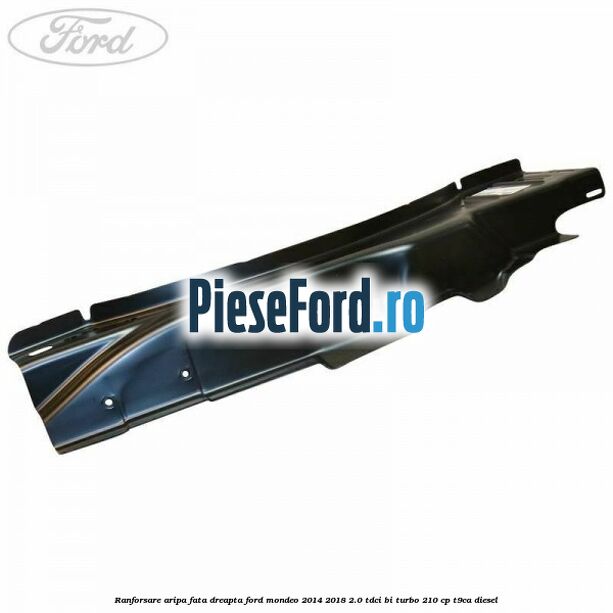Ranforsare aripa fata dreapta Ford Mondeo 2014-2018 2.0 TDCi Bi-Turbo 210 cp T9CA diesel