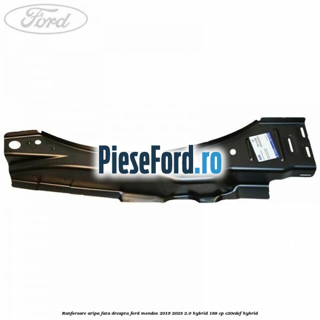 Ranforsare aripa fata dreapta Ford Mondeo 2019-2023 2.0 Hybrid 188 cp C20EDEF hybrid