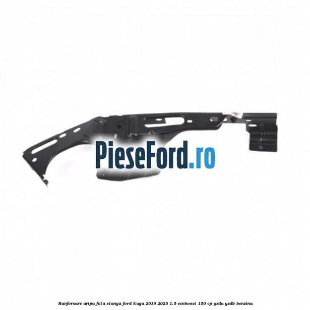 Ranforsare aripa fata stanga Ford Kuga 2019-2023 1.5 EcoBoost 150 cp YZDA, YZDB benzina