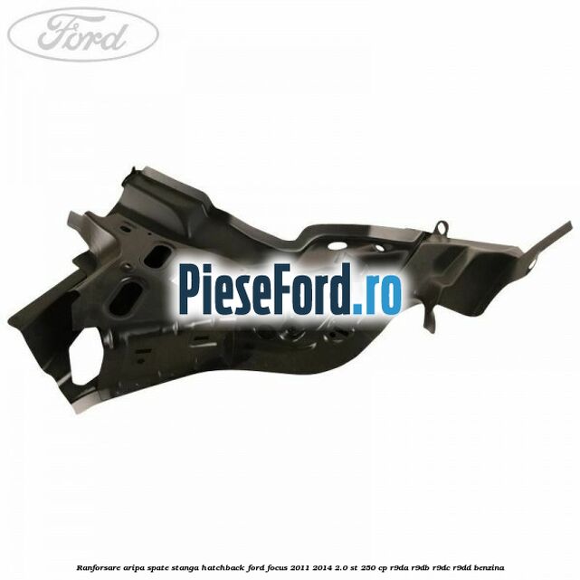 Ranforsare aripa spate stanga hatchback Ford Focus 2011-2014 2.0 ST 250 cp R9DA, R9DB, R9DC, R9DD benzina