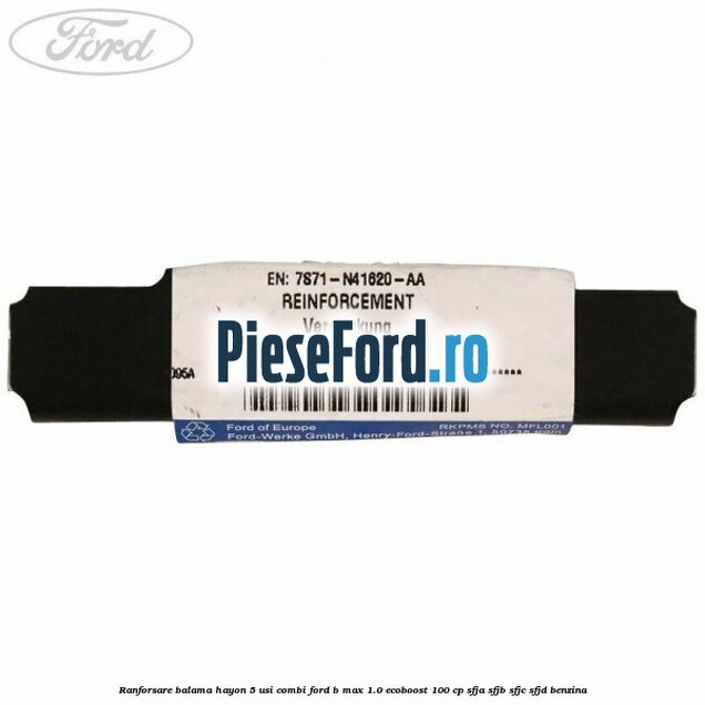 Ranforsare balama hayon 5 usi combi Ford B-Max 1.0 EcoBoost 100 cp Ranforsare balama hayon 5 usi combi Ford B-Max 1.0 EcoBoost 100 cp SFJA, SFJB, SFJC, SFJD benzina