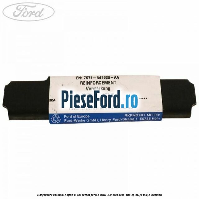 Ranforsare balama hayon 5 usi combi Ford B-Max 1.0 EcoBoost 125 cp M1JE, M1JH benzina
