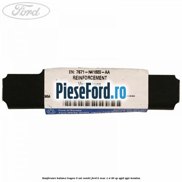 Ranforsare balama hayon 5 usi combi Ford B-Max 1.4 90 cp SPJD, SPJE benzina