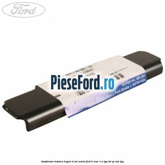 Ranforsare balama hayon 5 usi combi Ford B-Max 1.4 LPG 90 cp RTJC LPG