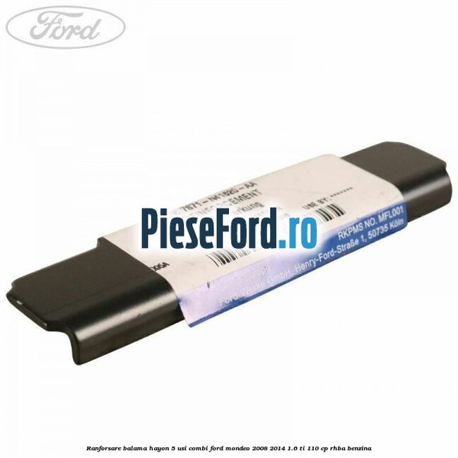 Ranforsare balama hayon 5 usi combi Ford Mondeo 2008-2014 1.6 Ti 110 cp RHBA benzina