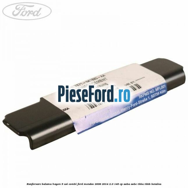 Ranforsare balama hayon 5 usi combi Ford Mondeo 2008-2014 2.0 145 cp Ranforsare balama hayon 5 usi combi Ford Mondeo 2008-2014 2.0 145 cp AOBA, AOBC, TBBA, TBBB benzina