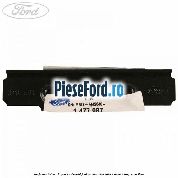 Ranforsare balama hayon 5 usi combi Ford Mondeo 2008-2014 2.0 TDCi 130 cp AZBA diesel