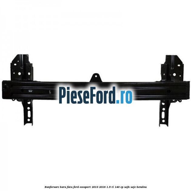 Ranforsare bara fata Ford EcoSport 2013-2018 1.5 Ti 140 cp UEJB, UEJE benzina